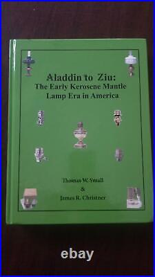 Aladdin to Ziu Early Kerosene Mantle Lamp Era in America HC Small / Christner